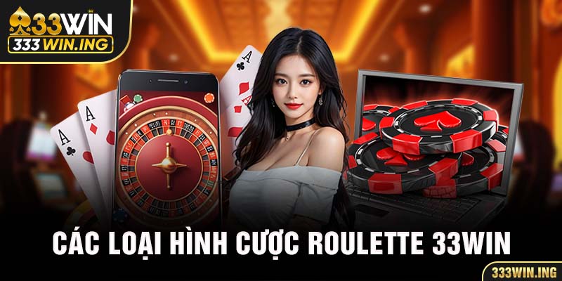 Các loại hình cược Roulette 33WIN