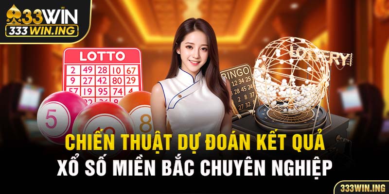 Chiến thuật dự đoán kết quả xổ số miền Bắc chuyên nghiệp