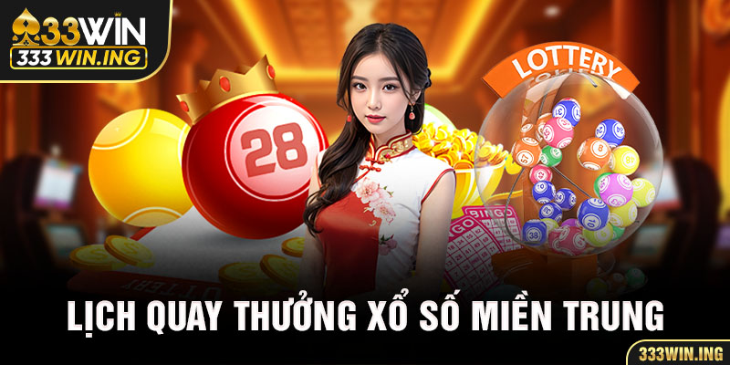 Lịch quay thưởng xổ số miền Trung