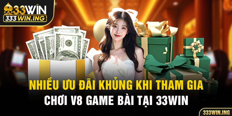 Nhiều ưu đãi khủng khi tham gia chơi V8 game bài tại 33WIN