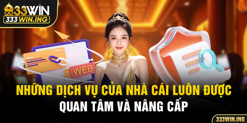 Những dịch vụ của nhà cái luôn được quan tâm và nâng cấp