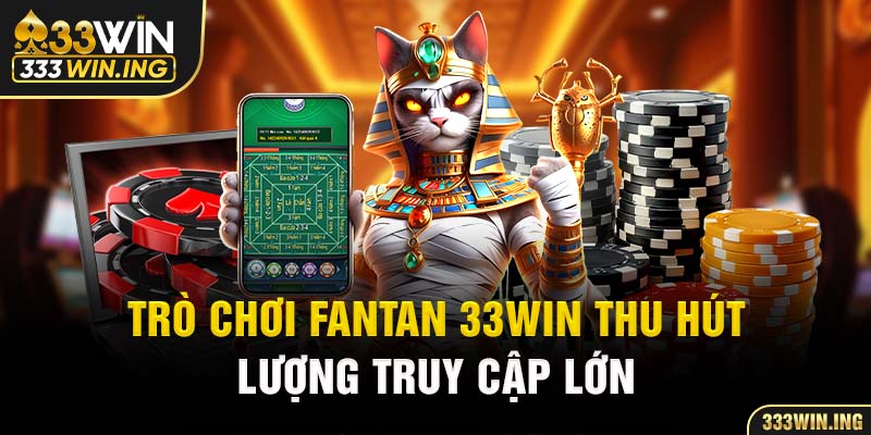 Trò chơi Fantan 33WIN thu hút lượng truy cập lớn